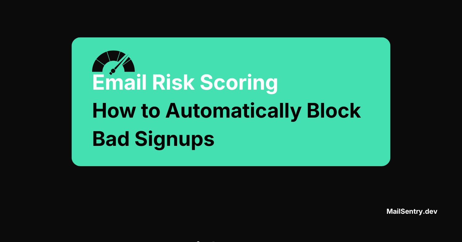 Email Risk Scoring: How to Automatically Block Bad Signups